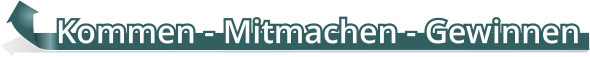 Kommen - Mitmachen - Gewinnen