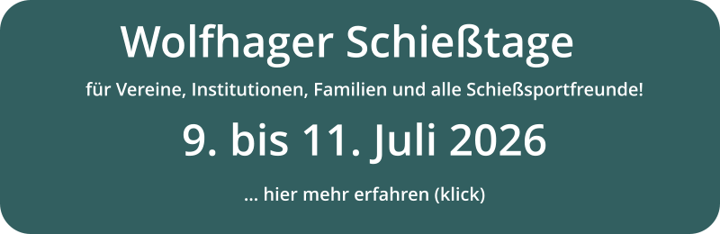 Wolfhager Schießtage für Vereine, Institutionen, Familien und alle Schießsportfreunde! 9. bis 11. Juli 2026 … hier mehr erfahren (klick)